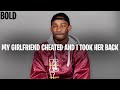 MY GIRLFRIEND CHEATED ON ME AND I TOOK HER BACK (DEEPER THAN PAIN) | BOLD