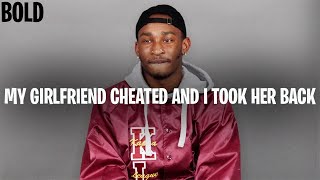 MY GIRLFRIEND CHEATED ON ME AND I TOOK HER BACK (DEEPER THAN PAIN) | BOLD