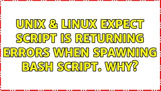 Unix & Linux: Expect script is returning errors when spawning bash script. Why