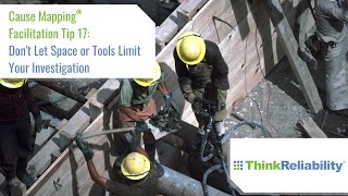 Cause Mapping® Facilitation Tip 17: Don't Let Space or Tools Limit Your Investigation