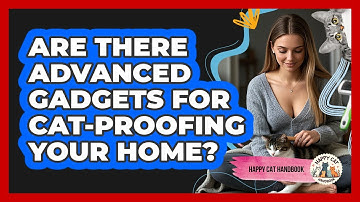 Are There Advanced Gadgets For Cat-proofing Your Home? - Happy Cat Handbook