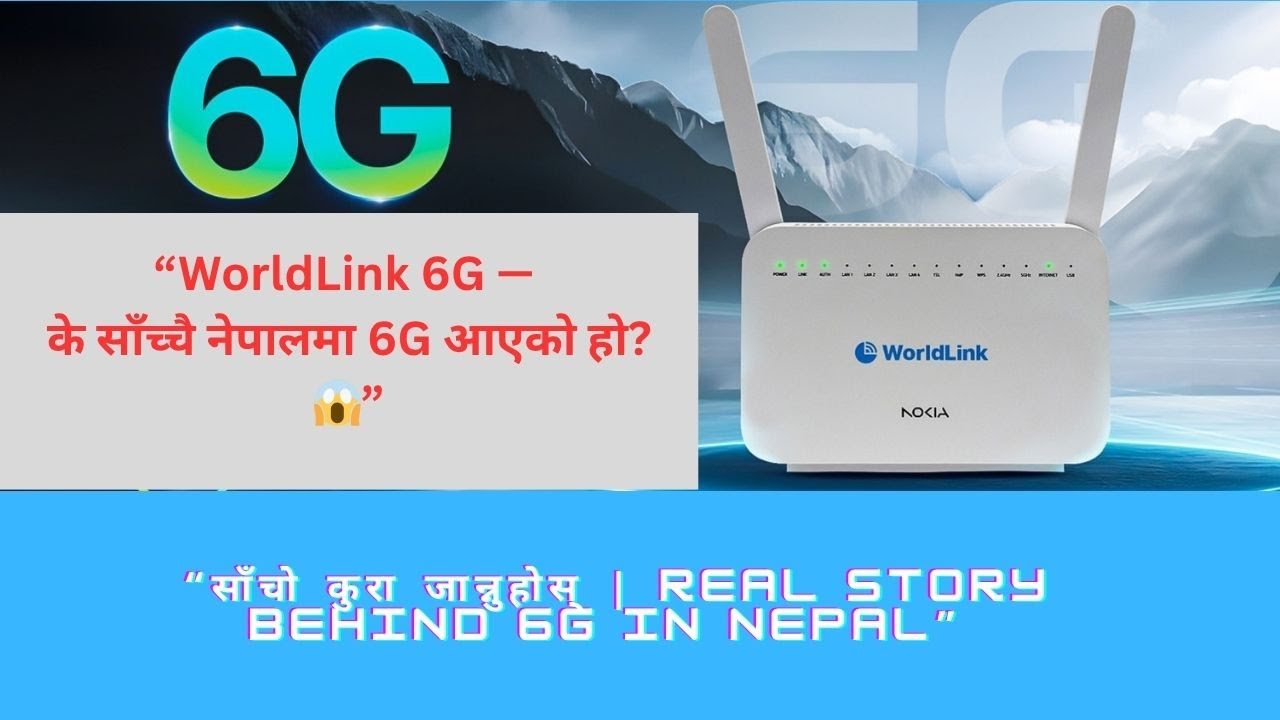 “WorldLink 6G के साँच्चै नेपालमा 6G आएको हो? |Real Truth in Nepali”| WorldLink6G  Don’t Be Confused!