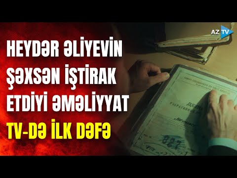 Arxivləri açırıq: Heydər Əliyevin şəxsən iştirak etdiyi əməliyyatın məxfi detalları | TV-DƏ İLK DƏFƏ