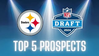 Pittsburgh Steelers || Top 5 Prospects || 2024 NFL Draft