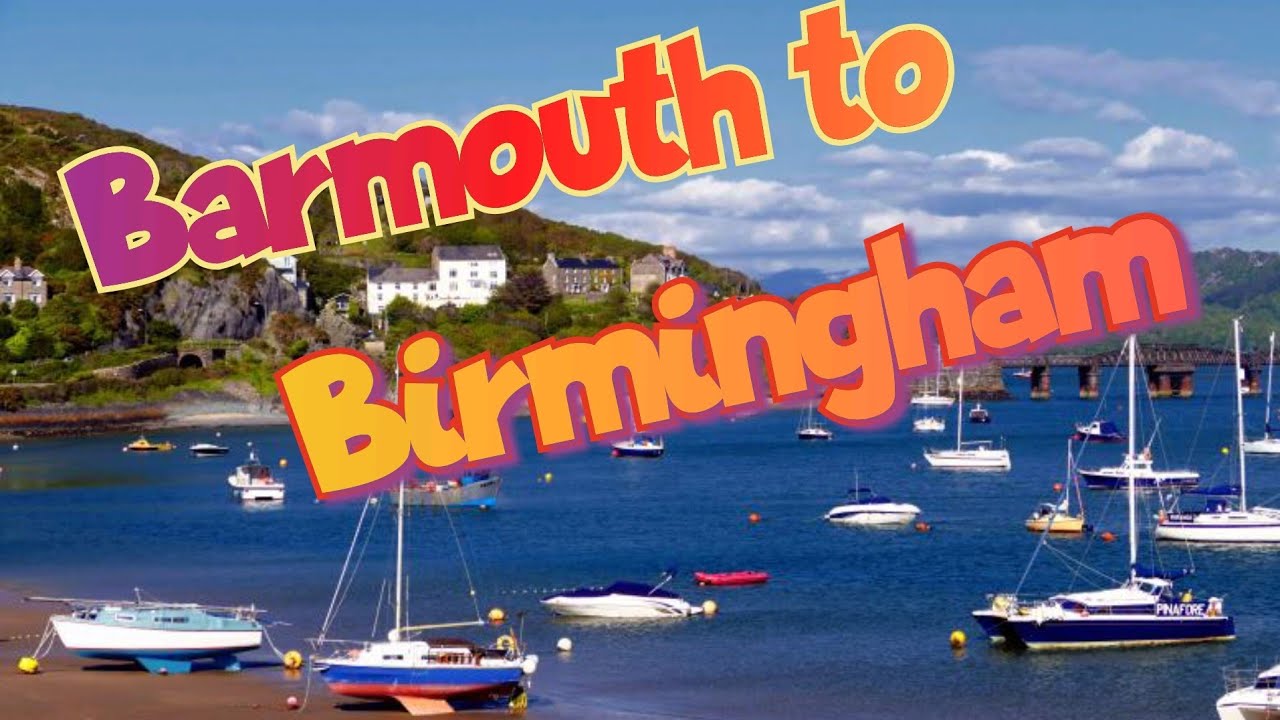 Barmouth to Birmingham (Wales to England, UK)