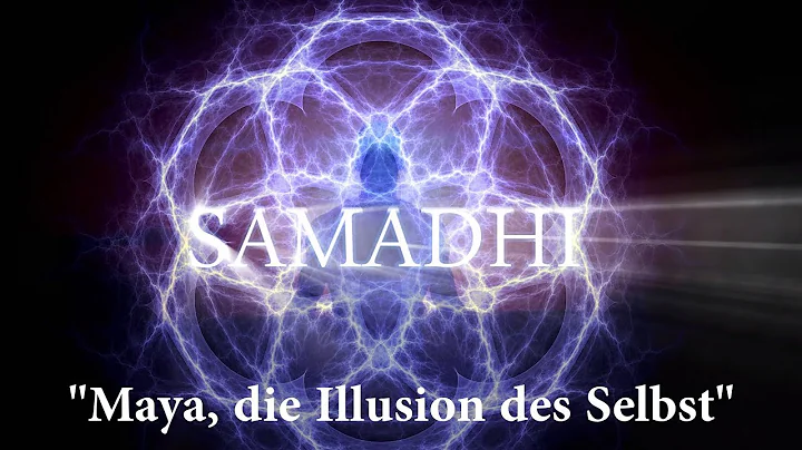 Samadhi Film, 2017  Teil 1  "Maya, die Illusion des Selbst" (Deutsch/German)