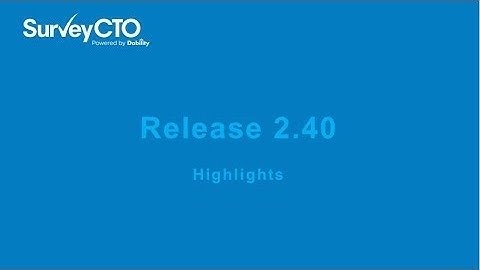 SurveyCTO 2.40 Release Highlights!