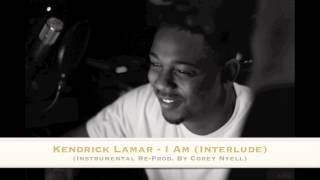 Kendrick Lamar - I Am (Interlude) (Instrumental) (Re-Produced By Corey Nyell) w/ Lyrics