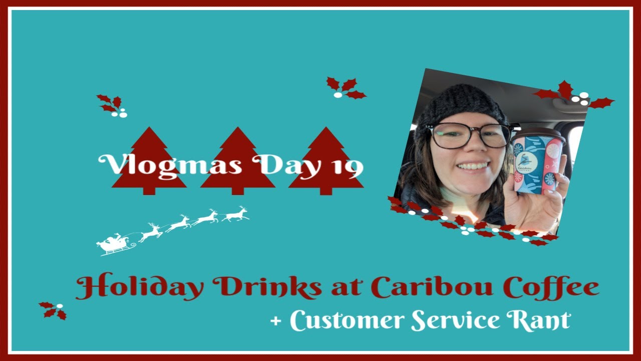 ☕ VLOGMAS DAY 19☕ Holiday Drinks at CARIBOU COFFEE + a Customer Service
