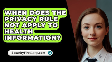 When Does the Privacy Rule Not Apply to Health Information? - SecurityFirstCorp.com