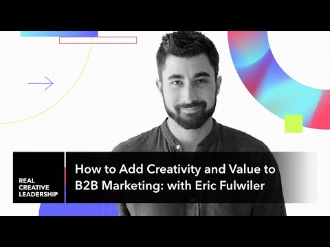 How to Add Creativity and Value to B2B Marketing: with Eric Fulwiler
