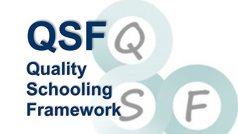 What is the Quality Schooling Framework (QSF)?