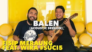 Video thumbnail of "Fisip Meraung feat. Wira #SUCI5 - Balen (Live)"