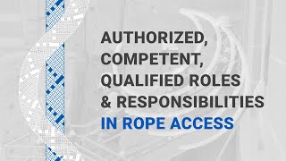 Authorized, Competent, QualifiedRoles & Responsibilities in Rope Access