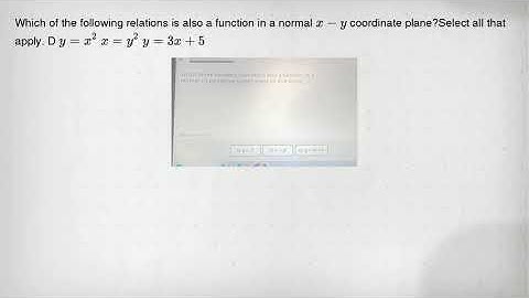 Which of the following relations is also a function in a normal x-y coordinate plane?Select all that