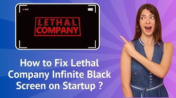 How to Fix Lethal Company Infinite Black Screen on Startup ? - Step-by-Step
