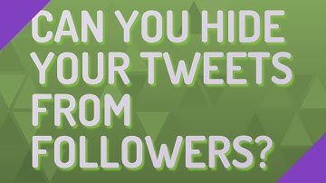 Can you hide your tweets from followers?