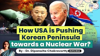 USA driving situation on Korean Peninsula to brink of nuclear war | UPSC Mains