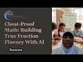 Cheat-Proof Math: Building True Fraction Fluency With AI