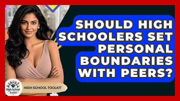 Should High Schoolers Set Personal Boundaries With Peers? - High School Toolkit