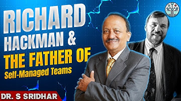 Richard Hackman & The Future of Self-Managed Teams | Leadership & Motivation Insights | Dr Sridhar