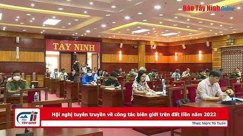 Hội nghị tuyên truyền về công tác biên giới trên đất liền năm 2022