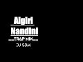 Aigiri nandini trap mix  dj sbm