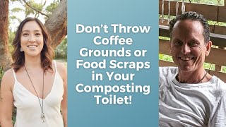 Don't Put Coffee Grounds or Food Scraps in Your Composting Toilet!