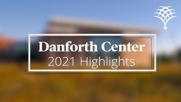 Danforth Center 2021 Highlights