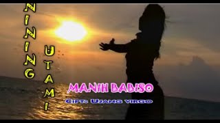 Nining Utami - Manih Babiso ( Musik Video)