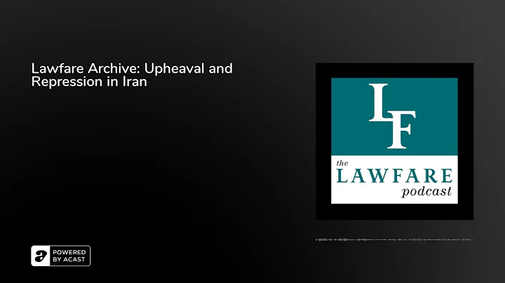 Lawfare Archive: Upheaval and Repression in Iran