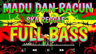 Download Lagu SKA VERSION REGGAE [ MADU DAN RACUN ] FULL BASS MP3
