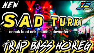 DJ SAD TURKI - TRAP BASS HOREG COCOK BUAT CEK SOUND SUBWOOFER BY 12 project