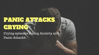 Panic Attacks Crying - Why You Cry During Anxiety And Panic Attacks Panic Attacks Crying - Why You Cry During Anxiety And Panic Attacks
