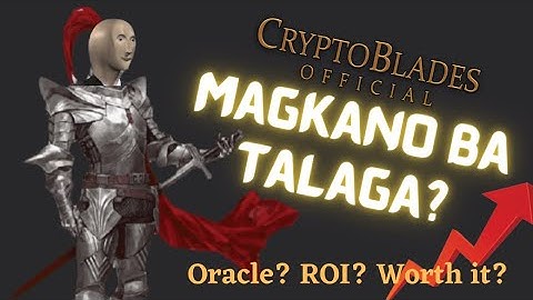 CRYPTOBLADES - MAGKANO BA TALAGA? ORACLE? ROI? WORTH IT? DISCUSSION [FILIPINO]