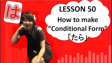 # 50 Learn Japanese - How to make "Conditional Form" 「たら」
