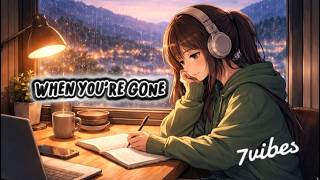 WHEN YOU’RE GONE | 7vibes