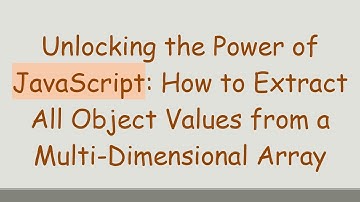 Unlocking the Power of JavaScript: How to Extract All Object Values from a Multi-Dimensional Array