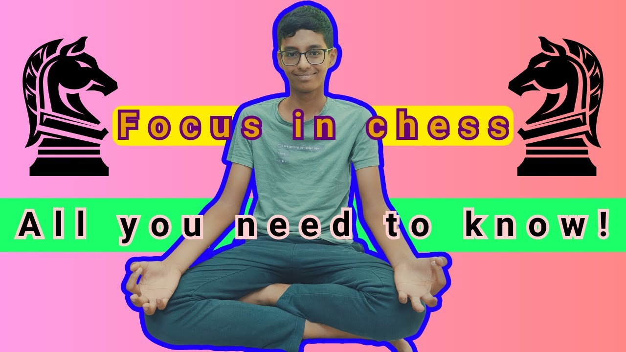 Chess Focus How To Focus In Chess | Concentration tips & tricks | Chess With Ishan ...