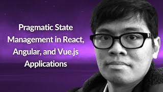 Pragmatic State Management | Joshua Arvin Lat | Conf42 JavaScript 2021