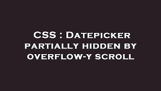 CSS : Datepicker partially hidden by overflow-y scroll