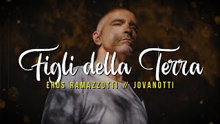 Eros Ramazzotti, Jovanotti - FIGLI DELLA TERRA (Lyrics/Testo)