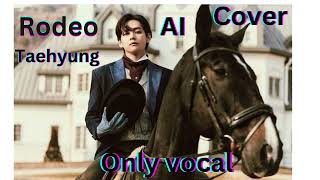 Rodeo Taehyung Ai Cover Vocals Only