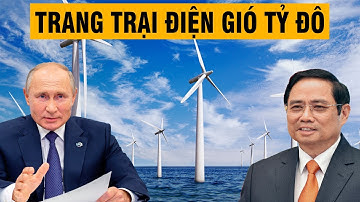 Bỏ qua châu Âu - Nga muốn xây trang trại gió tỷ đô tại Việt Nam