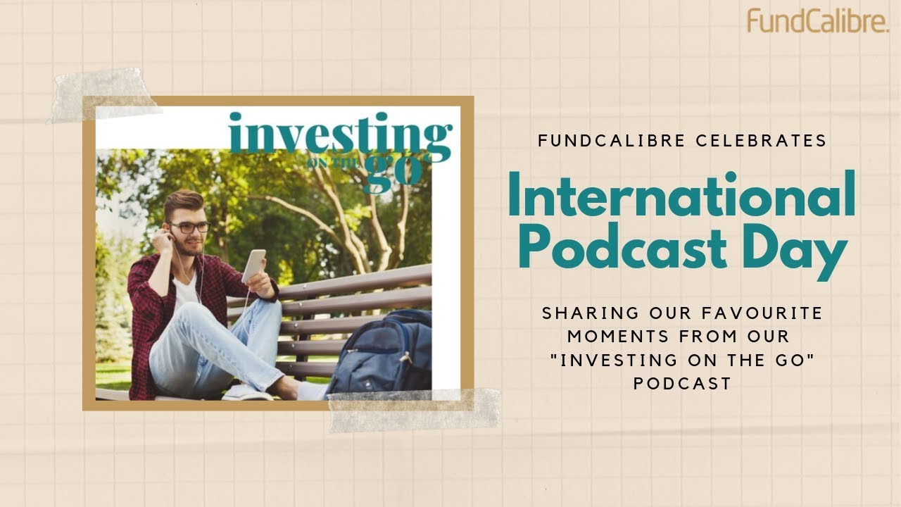 International Podcast Day: the best bits of FundCalibre's Investing on the go podcast