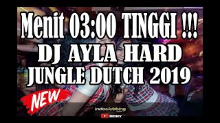 DJ AYLA MENIT 03:00 Tinggi [ DJ TERBARU 2019 JUNGEL DUTCH ] #SUKANGEGAS