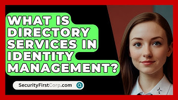 What Is Directory Services In Identity Management? - SecurityFirstCorp.com