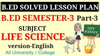 B.ED solved lesson plan SEM-3 || life science || MICRO TEACHING || Version-English || Part-3 ||b.ed