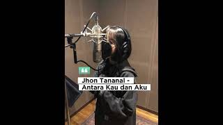 Antara Kau Dan Aku  Cipta Jhon Tanamal