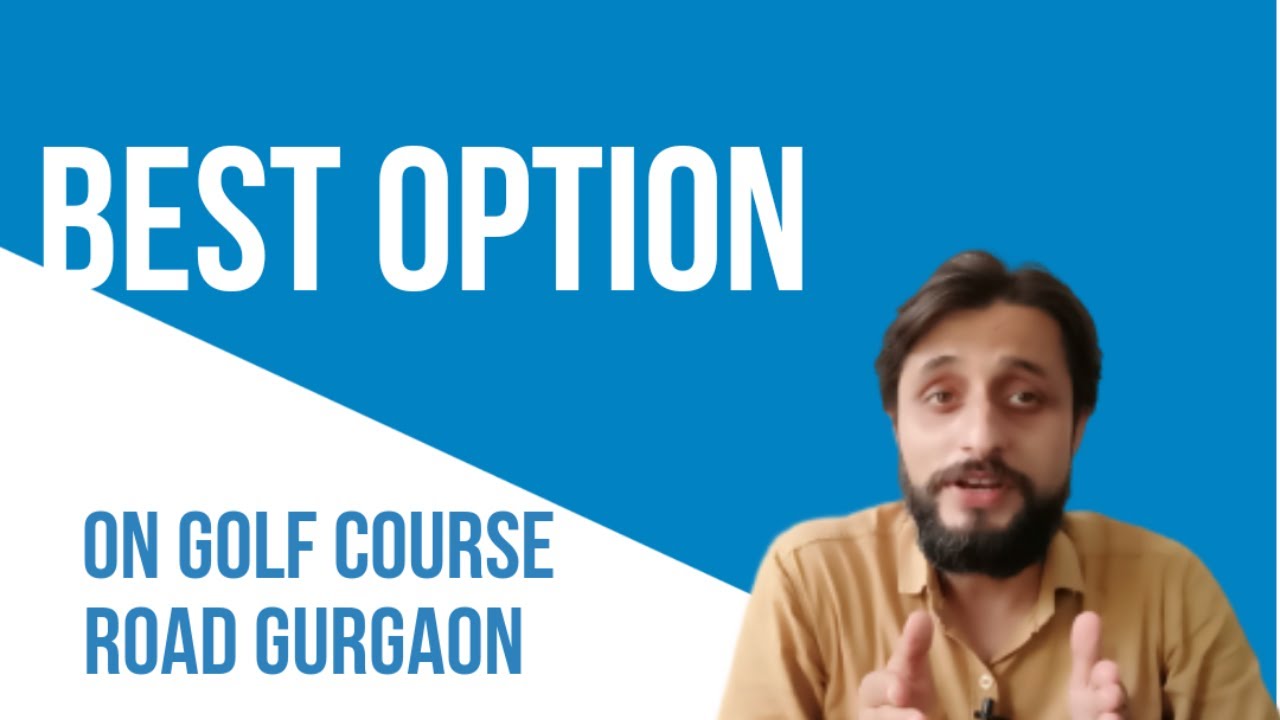 Best Location to Live in Gurgaon on Golf Course Road | Attractive Price